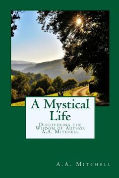 portada A Mystical Life: Discovering the Wisdom of Author A.A. Mitchell (en Inglés)