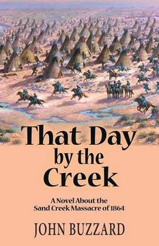 portada That Day by the Creek: A Novel About the Sand Creek Massacre of 1864 (en Inglés)