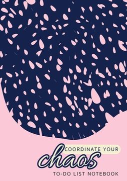 portada Coordinate Your Chaos To-Do List Notebook: 120 Pages Lined Undated To-Do List Organizer with Priority Lists (Medium A5 - 5.83X8.27 - Pink with Blue La (en Inglés)