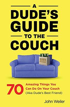 portada A Dude's Guide to the Couch: 70 Amazing Things you can do on Your Couch (Aka Dude's Best Friend) (en Inglés)