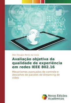 portada Avaliação objetiva da qualidade de experiência em redes IEEE 802.16: Mecanismos avançados de controle e descartes de pacotes de streaming de vídeo