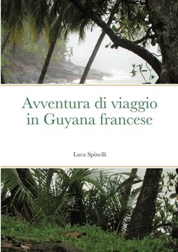 portada Avventura di viaggio in Guyana francese (en Italiano)