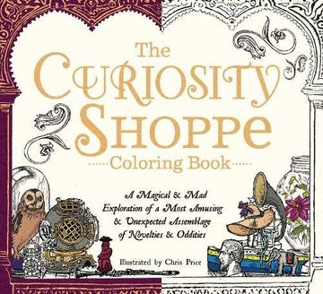 portada The Curiosity Shoppe Coloring Book: A Magical and mad Exploration of a Most Amusing and Unexpected Assemblage of Novelties and Oddities 