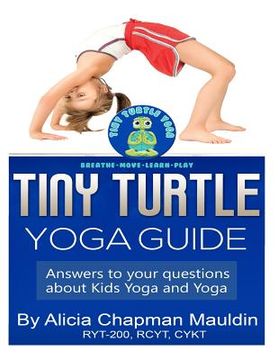 portada Tiny Turtle Yoga Guide: Answers to your questions about kids yoga and yoga (in English)