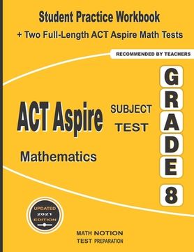 portada ACT Aspire Subject Test Mathematics Grade 8: Student Practice Workbook + Two Full-Length ACT Aspire Math Tests (en Inglés)