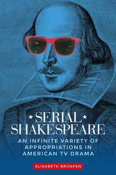 portada Serial Shakespeare: An Infinite Variety of Appropriations in American tv Drama (en Inglés)
