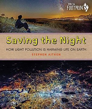 portada Saving the Night: How Light Pollution is Harming Life on Earth (Orca Footprints, 26) (en Inglés)