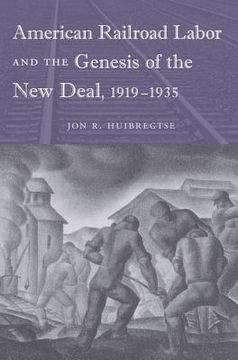 portada american railroad labor and the genesis of the new deal, 1919-1935