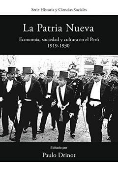 portada La Patria Nueva: Economia, Sociedad y Cultura en el Peru, 1919-1930 (Historia y Ciencias Sociales) (in Spanish)