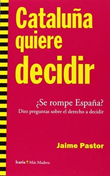 portada Cataluña Quiere Decidir: ¿se Rompe España? Diez Preguntas Sobre El Derecho A Decidir (más Madera)