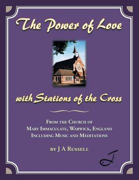 portada The Power of Love - with Stations of the Cross: From the Church of Mary Immaculate, Warwick, England Including Music and Meditations (en Inglés)