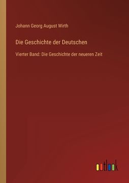 portada Die Geschichte der Deutschen: Vierter Band: Die Geschichte der neueren Zeit (en Alemán)