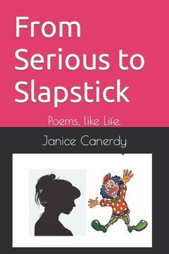 portada From Serious to Slapstick: Poems, like Life. (en Inglés)