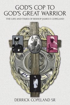 portada God's Cop to God's Great Warrior: The Life and Times of Bishop James F. Copeland (en Inglés)