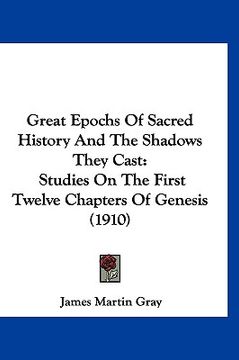 portada great epochs of sacred history and the shadows they cast: studies on the first twelve chapters of genesis (1910)