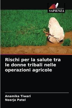 portada Rischi per la salute tra le donne tribali nelle operazioni agricole (en Italiano)