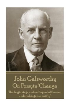 portada John Galsworthy - On Forsyte 'Change: "The beginnings and endings of all human undertakings are untidy"