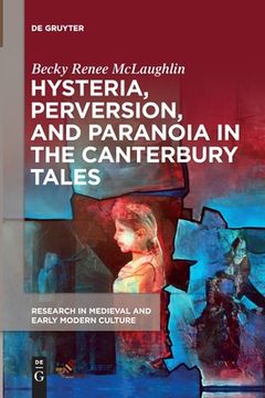 portada Hysteria, Perversion, and Paranoia in “The Canterbury Tales”: “Wild” Analysis and the Symptomatic Storyteller (Research in Medieval and Early Modern Culture, 25) (in English)