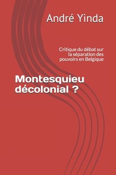 portada Montesquieu décolonial ?: Critique du débat sur la séparation des pouvoirs en Belgique (en Francés)