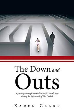 portada The Down and Outs: A Journey Through a Female Attack Victim's Eyes During the Aftermath of her Ordeal (en Inglés)