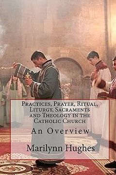 portada practices, prayer, ritual, liturgy, sacraments and theology in the catholic church (in English)