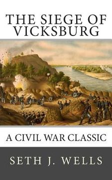 portada The Siege of Vicksburg: A Civil War Classic (en Inglés)