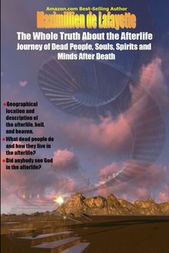 portada The Whole Truth About the Afterlife: Journey of Dead People, Souls, Spirits and Minds After Death