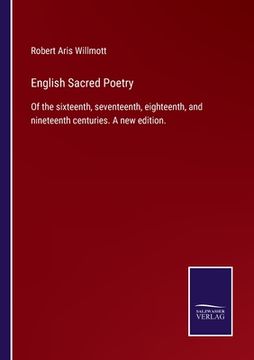 portada English Sacred Poetry: Of the sixteenth, seventeenth, eighteenth, and nineteenth centuries. A new edition. (en Inglés)