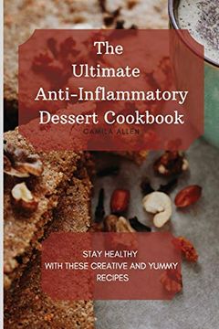 portada The Ultimate Anti-Inflammatory Dessert Cookbook: Stay Healthy With These Creative and Yummy Recipes 