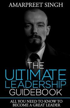 portada The Ultimate Leadership Guidebook: All you need to know to become a great leader (en Inglés)