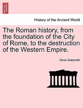 portada the roman history, from the foundation of the city of rome, to the destruction of the western empire. (in English)
