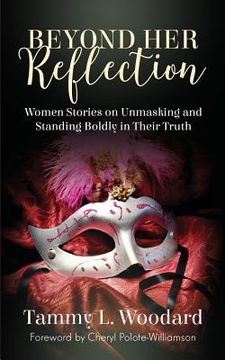 portada Beyond Her Reflection: Women Stories of Unmasking and Standing Boldly in Their Truth (en Inglés)