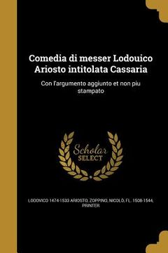 portada Comedia di messer Lodouico Ariosto intitolata Cassaria: Con l'argumento aggiunto et non piu stampato (en Italiano)