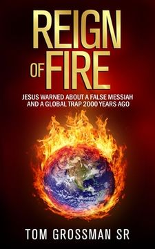portada Reign Of Fire: Jesus Warned About a False Messiah and a Global Trap 2000 Years Ago (en Inglés)