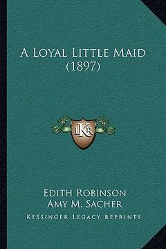 portada a loyal little maid (1897) (en Inglés)