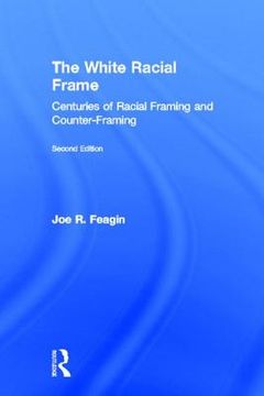 portada the white racial frame: centuries of racial framing and counter-framing (en Inglés)