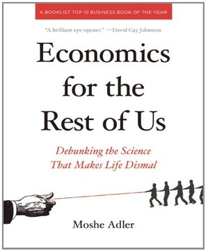 portada Economics for the Rest of us: Debunking the Science That Makes Life Dismal (en Inglés)