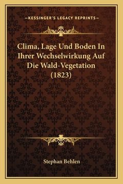 portada Clima, Lage Und Boden In Ihrer Wechselwirkung Auf Die Wald-Vegetation (1823) (in German)