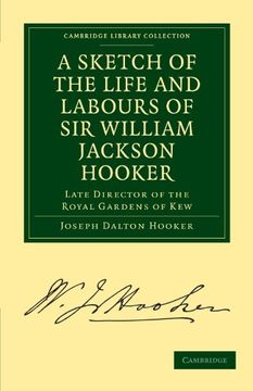 portada A Sketch of the Life and Labours of sir William Jackson Hooker, K. Ho , D. C. Li Oxon. , F. R. Sk , F. Li Sk , Etc. Paperback (Cambridge Library Collection - Botany and Horticulture) (en Inglés)