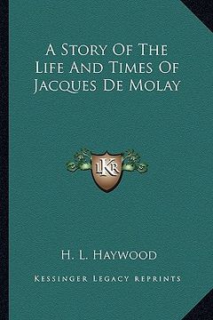 portada a story of the life and times of jacques de molay (in English)