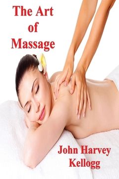portada The Art of Massage: A Practical Manual for the Nurse, the Student and the Practitioner (en Inglés)