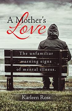 portada A Mother's Love: The Unfamiliar Warning Signs of Mental Illness. (en Inglés)