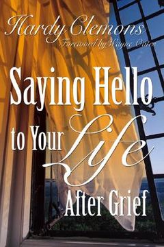 portada saying hello to your life after grief: (en Inglés)