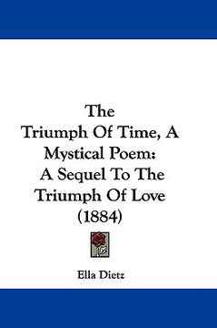 portada the triumph of time, a mystical poem: a sequel to the triumph of love (1884) (en Inglés)