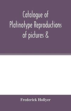 portada Catalogue of Platinotype Reproductions of Pictures &; C. Photographed and Sold by mr. Hollyer (in English)