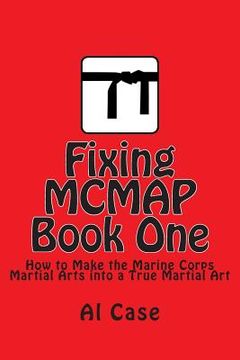portada Fixing MCMAP 1: Making the Marine Corps Martial Arts Program a True Martial Art (en Inglés)