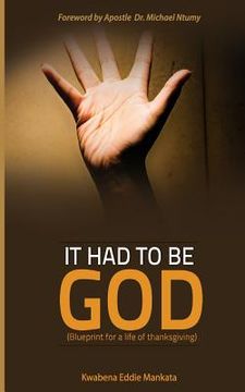 portada It had to be GOD: A Blueprint for a life of thanksgiving