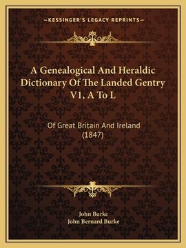 portada a genealogical and heraldic dictionary of the landed gentry v1, a to l: of great britain and ireland (1847) (in English)
