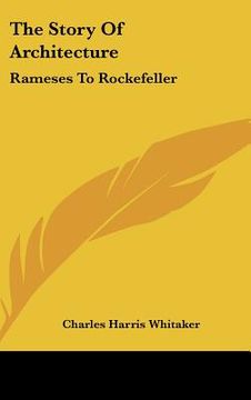 portada the story of architecture: rameses to rockefeller (in English)