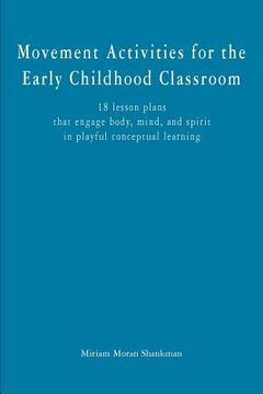 portada Movement Activities for the Early Childhood Classroom: 18 lesson plans that engage body, mind, and spirit in playful conceptual learning (en Inglés)